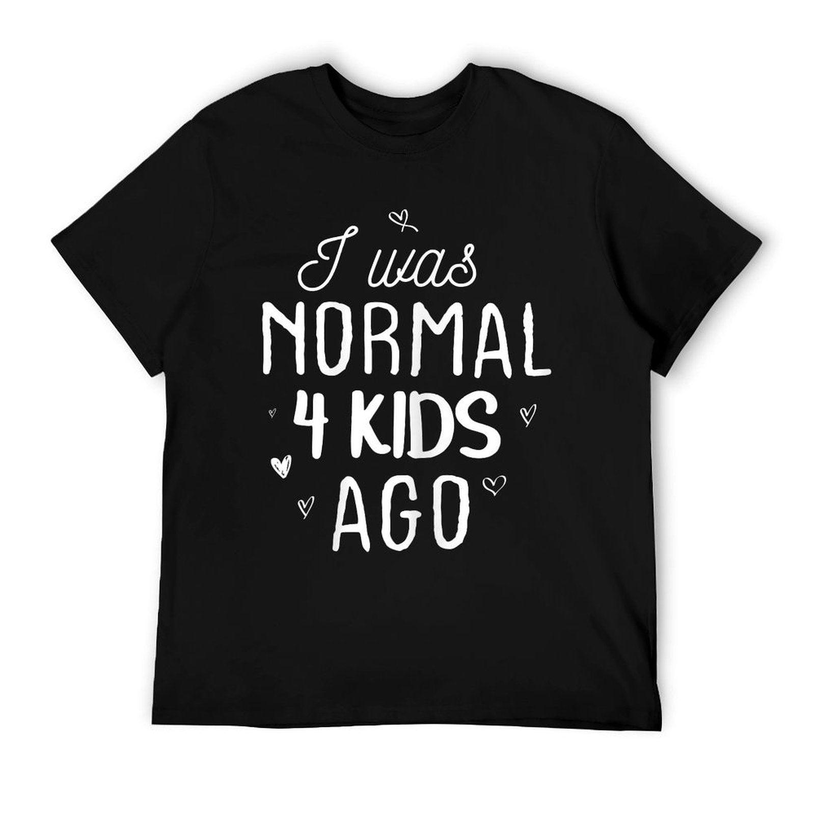 Cute Mom Gifts Mothers Day I Was Normal 4 Kids Ago Mommy T-Shirt