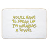 You’ll Have to Speak Up I’m Wearing A Towel Bath Mat