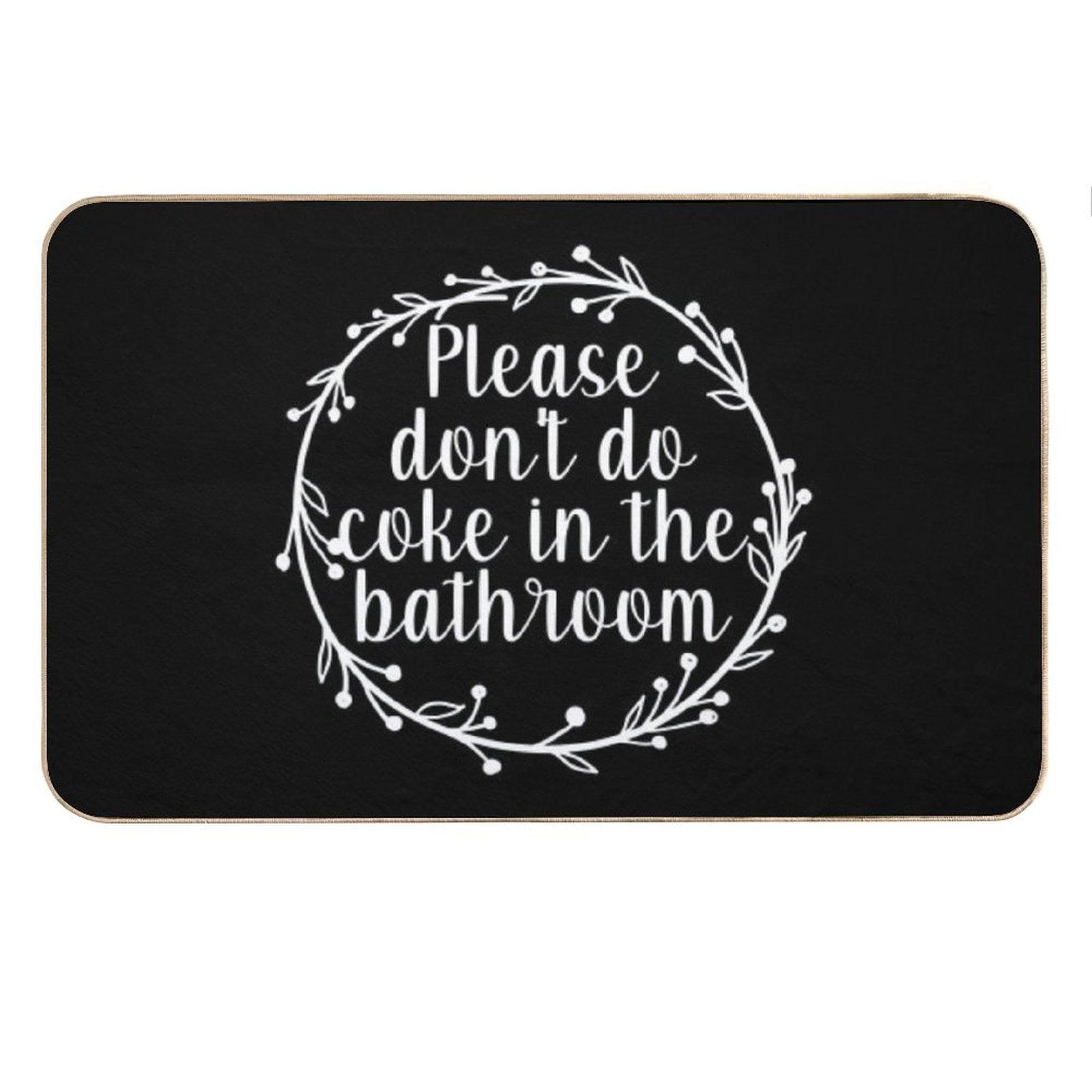 Please Don't Do Coke In The Bathroom - Funny Quote, Washroom, Drugs Bath Mat