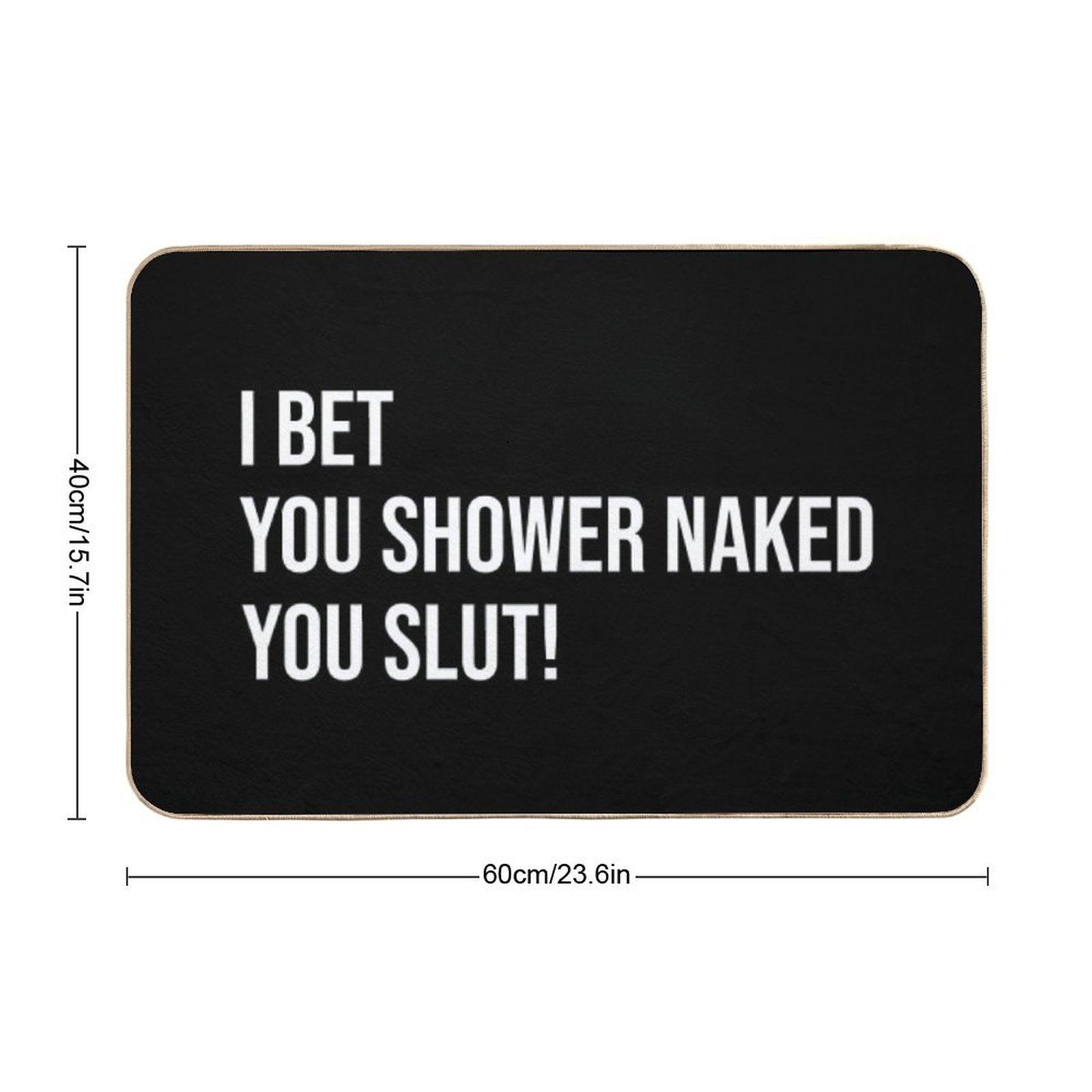 I Bet You Shower Naked - Funny Prank Gift for Roommates Bath Mat