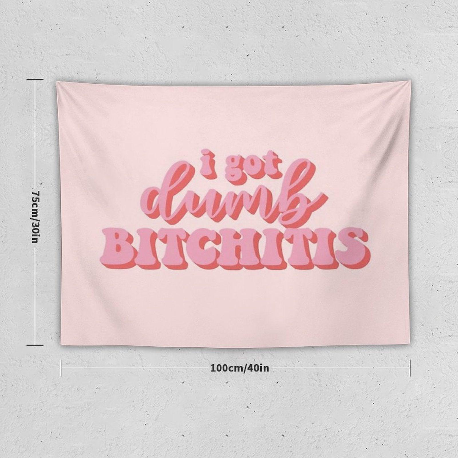 I Got Dumb Bitchitis Tapestry