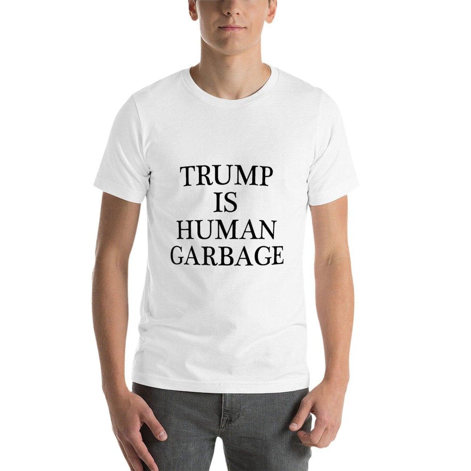 TShirt That Says - TRUMP IS HUMAN GARBAGE  Funny Anti Trump  Affordable Price T-Shirt