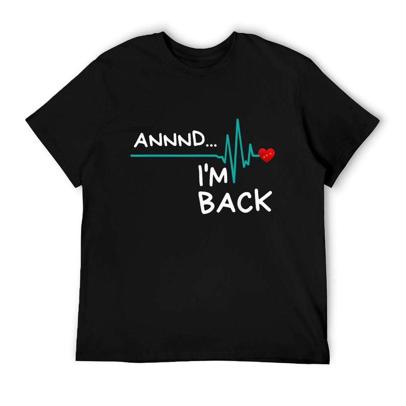 Annnd I'm Back. Heart Attack Survivor Funny Quote T-Shirt