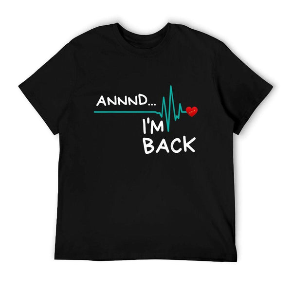Annnd I'm Back. Heart Attack Survivor Funny Quote T-Shirt