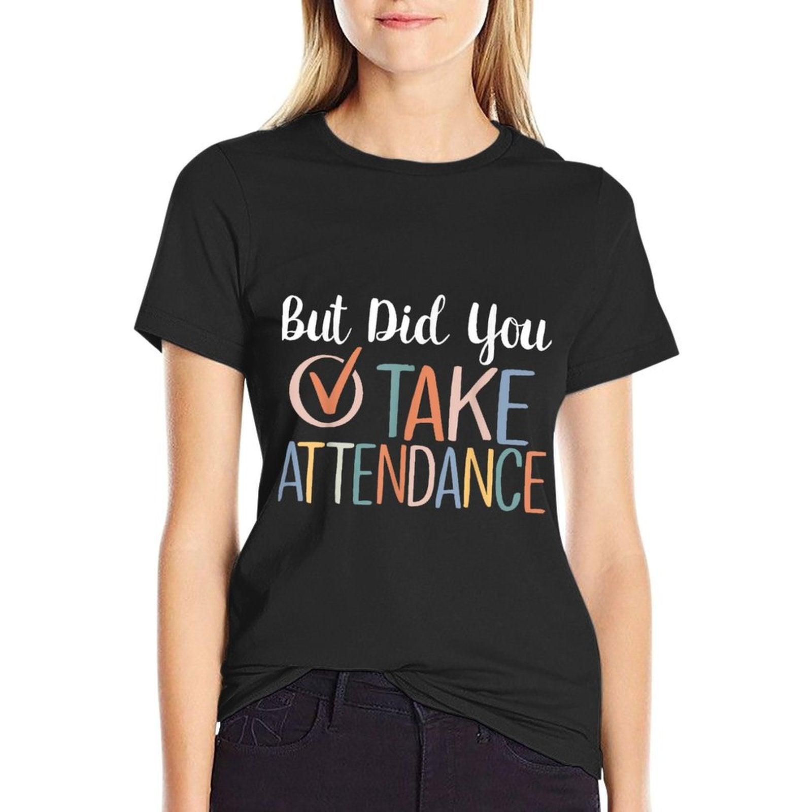But Did You Take Attendance-Teacher School Secretary Team T-Shirt
