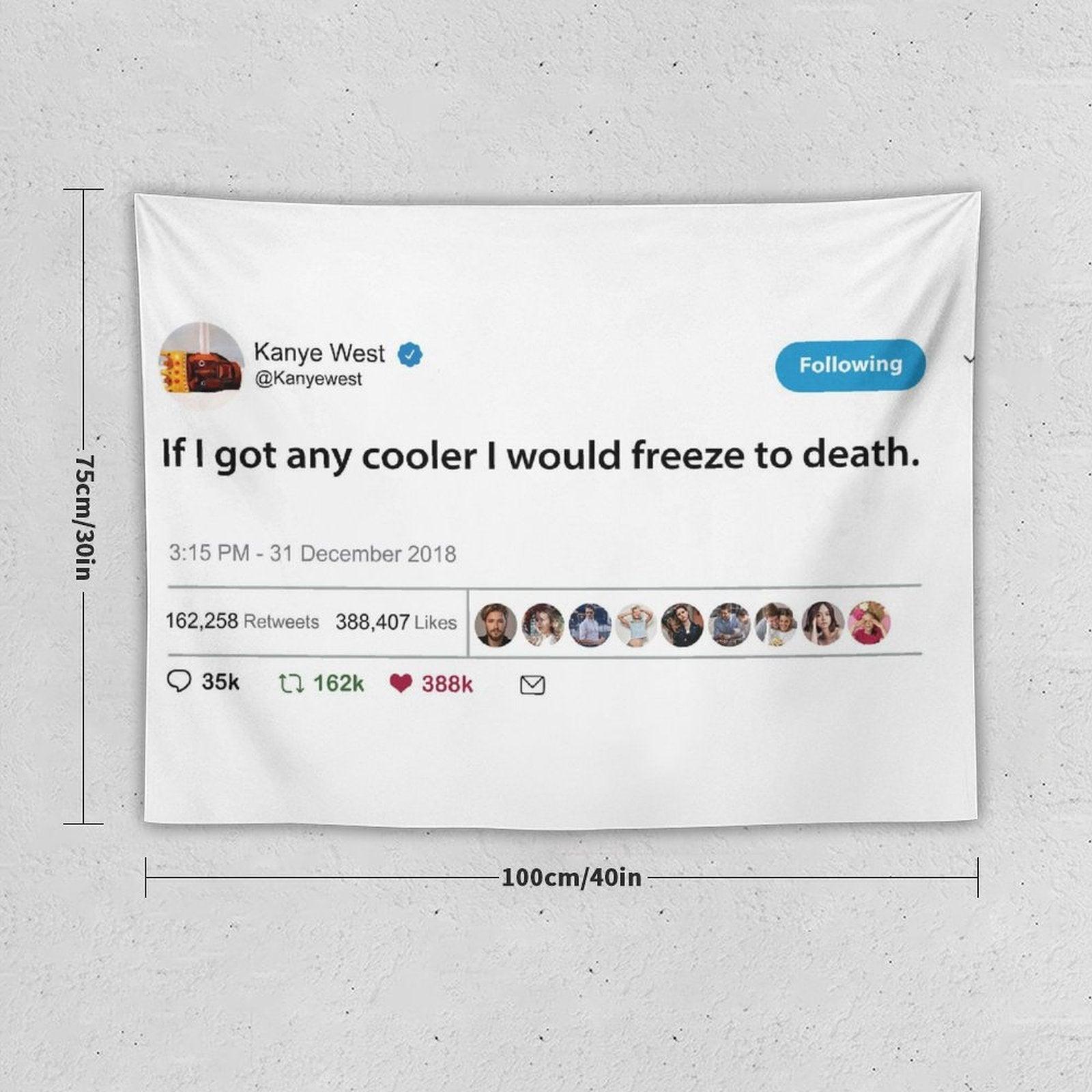 Kanye West Tweet If I Got Any Cooler I Would Freeze to Death Tapestry