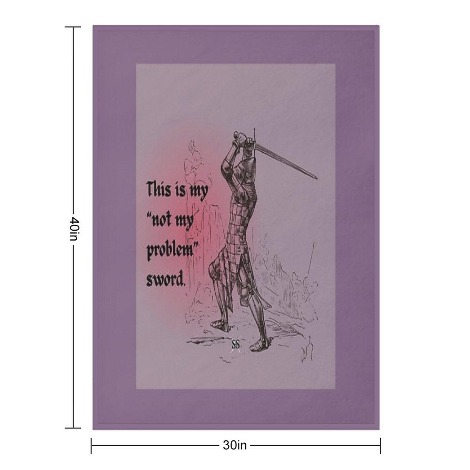 This Is My Not My Problem Sword Throw Blanket