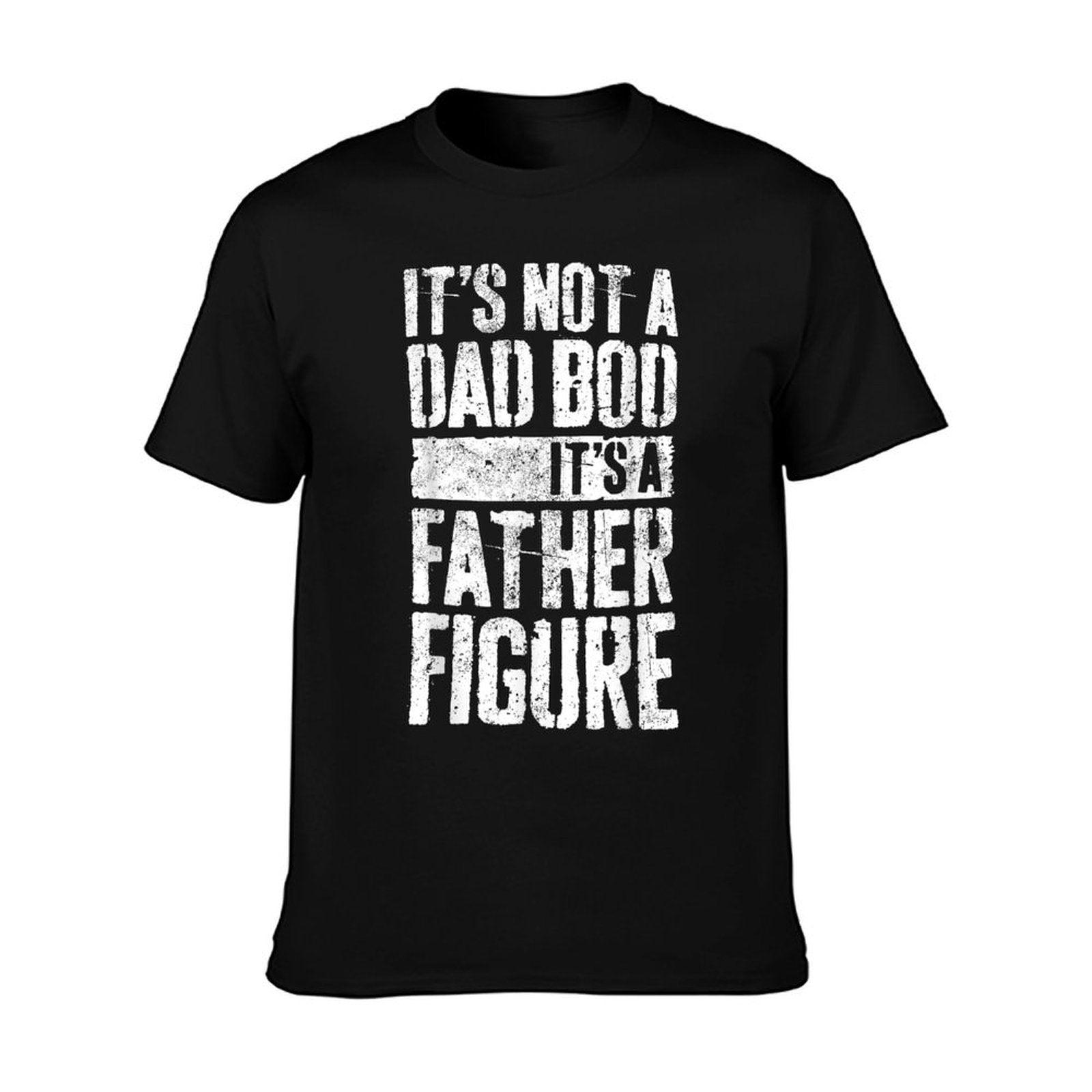 It's Not A Dad Bod It's A Father Figure Fathers Day T-Shirt