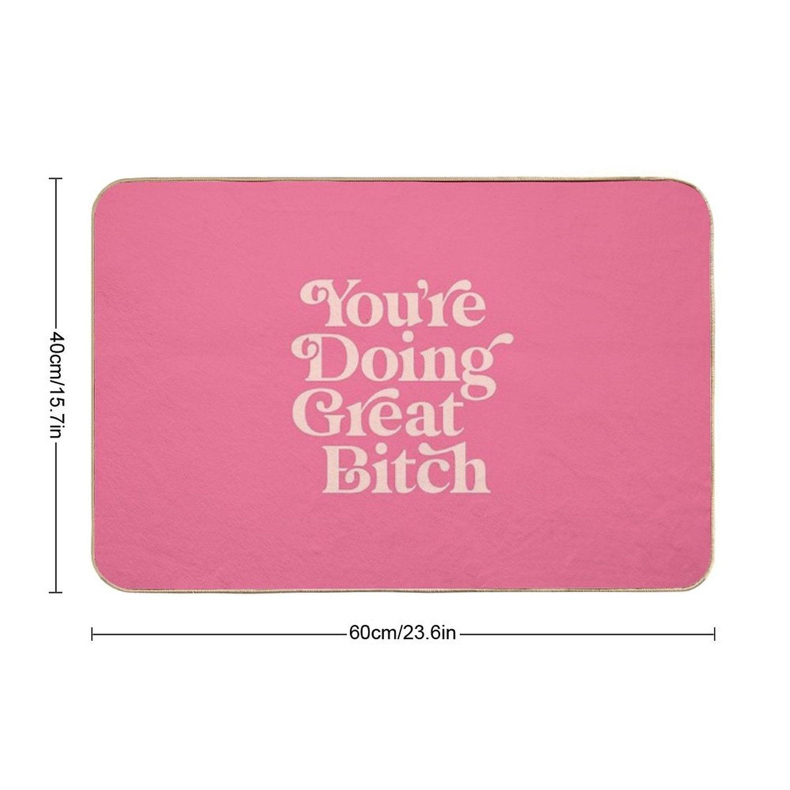 You're Doing Great Bitch Bath Mat