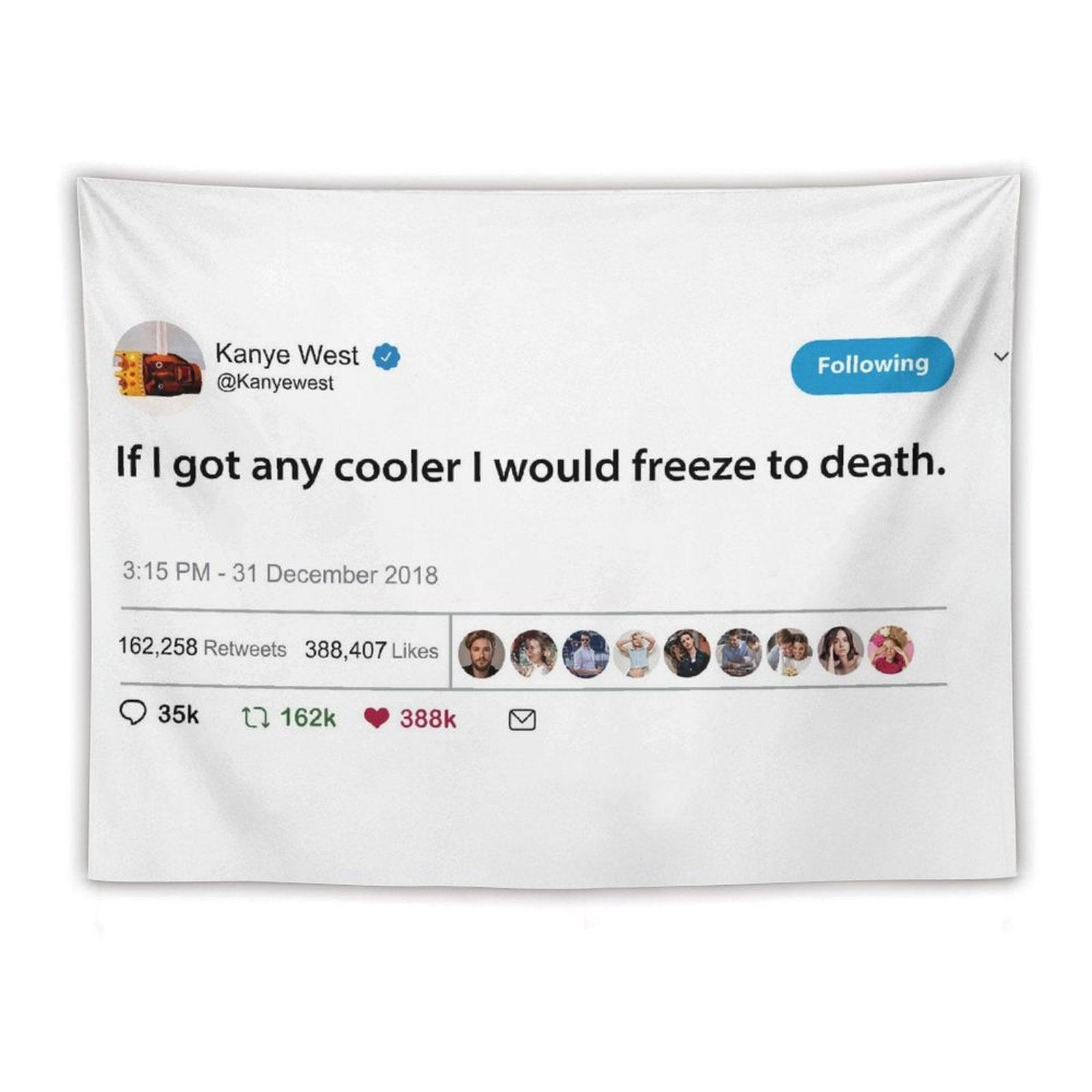 Kanye West Tweet If I Got Any Cooler I Would Freeze to Death Tapestry