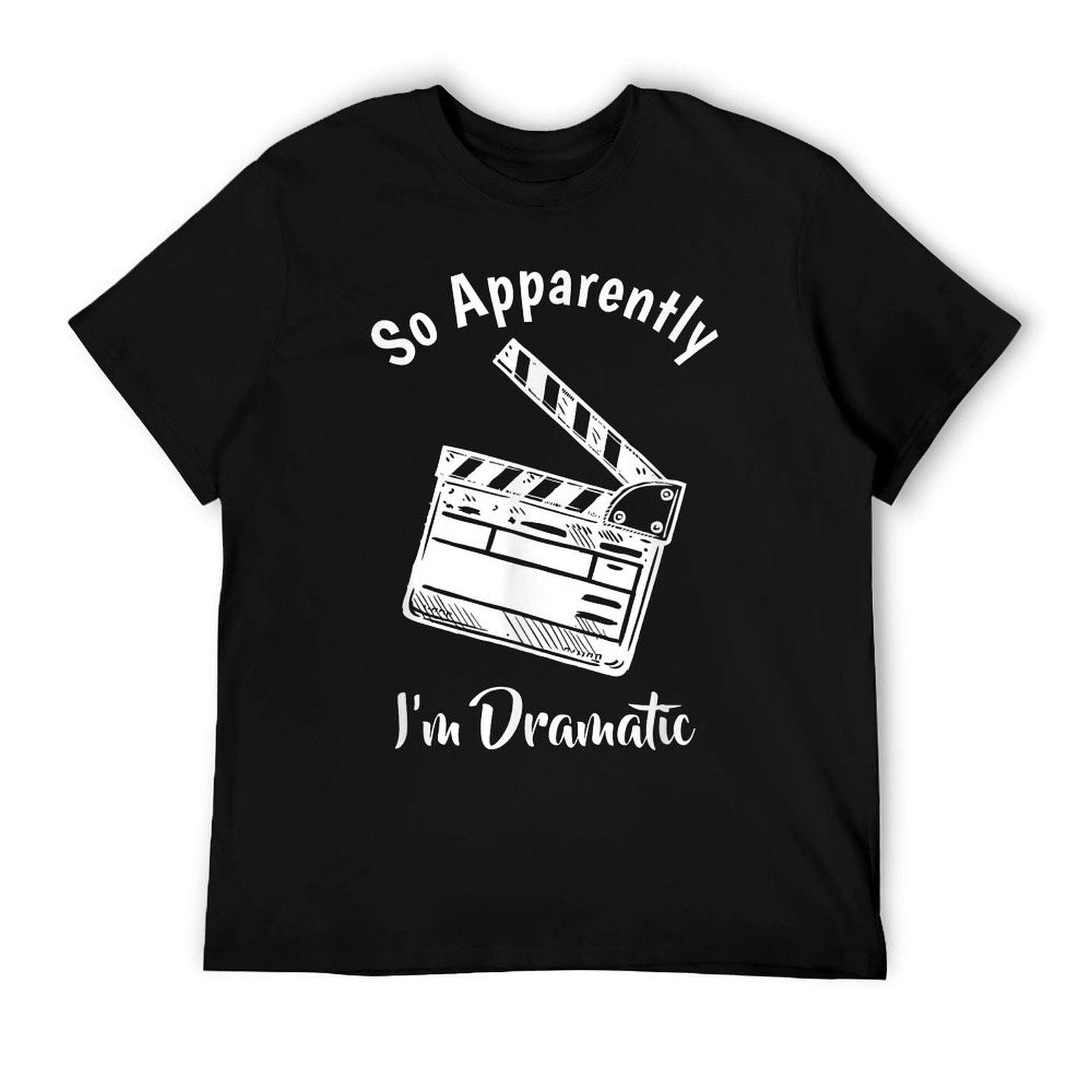 Funny Theatre Lover Gift Acting Gifts Forns SO APPARENTLY I'M DRAMATIC Unisex Adults Kids Black Letter Print Modern Humorous T-Shirt