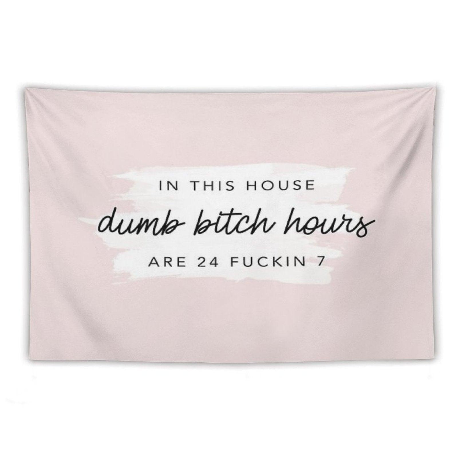 Original In This House, Dumb Bitch Hours Are 24 Fuckin 7 Tapestry