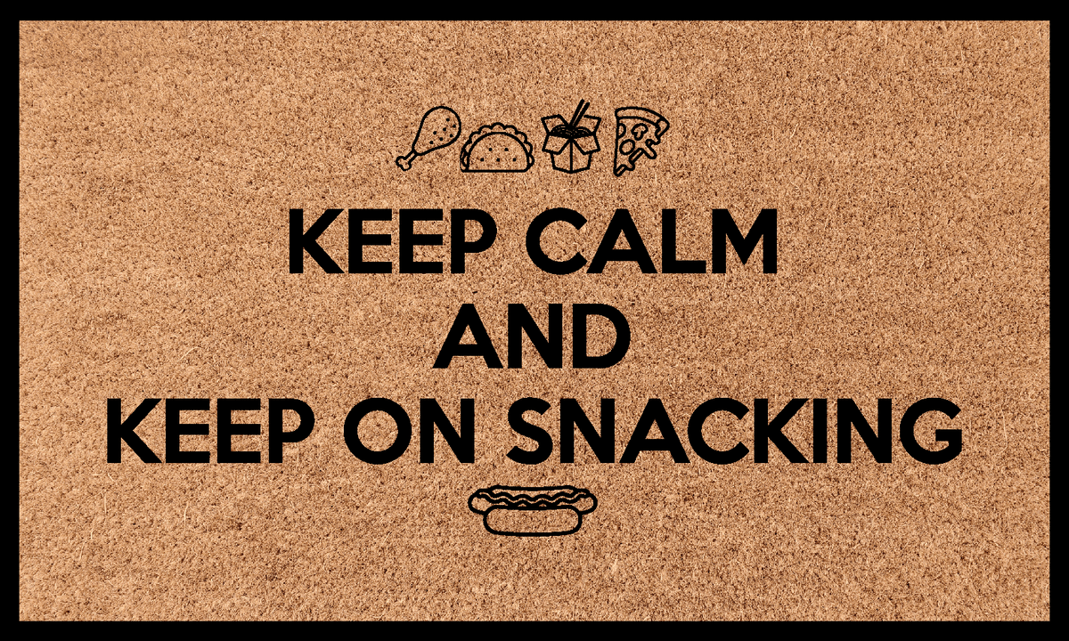 Keep calm and keep on snacking