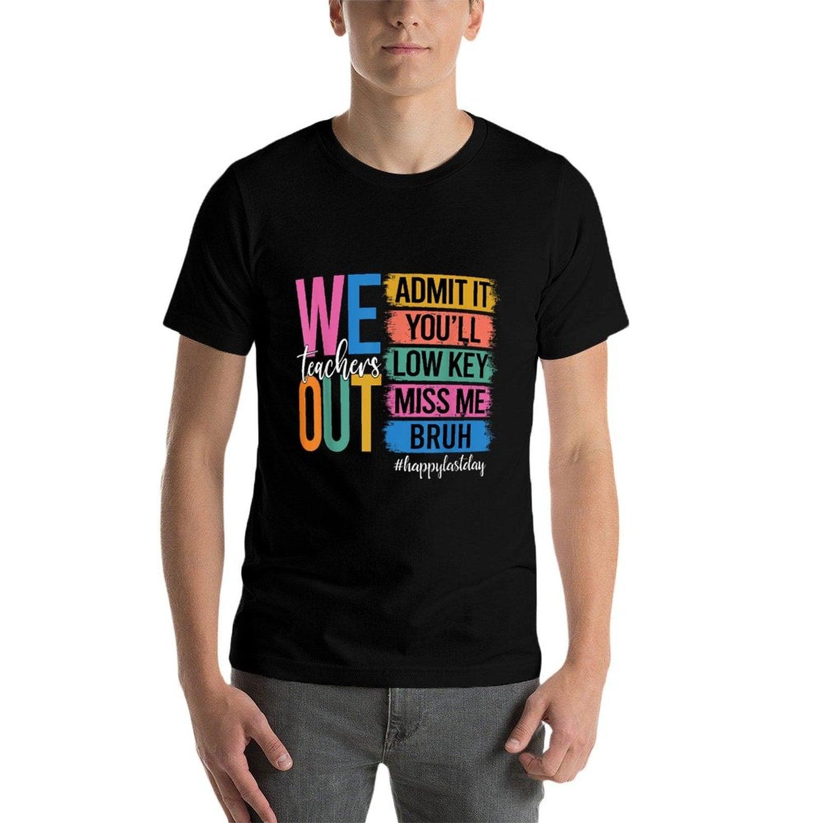 Bruh We Out Teachers Admit It You'll Low Key Miss Me Bruh  Quick-drying T-Shirt