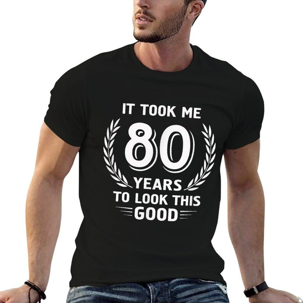It Took Me 80 Years To Look This Good 80th Birthday T-Shirt BionZax