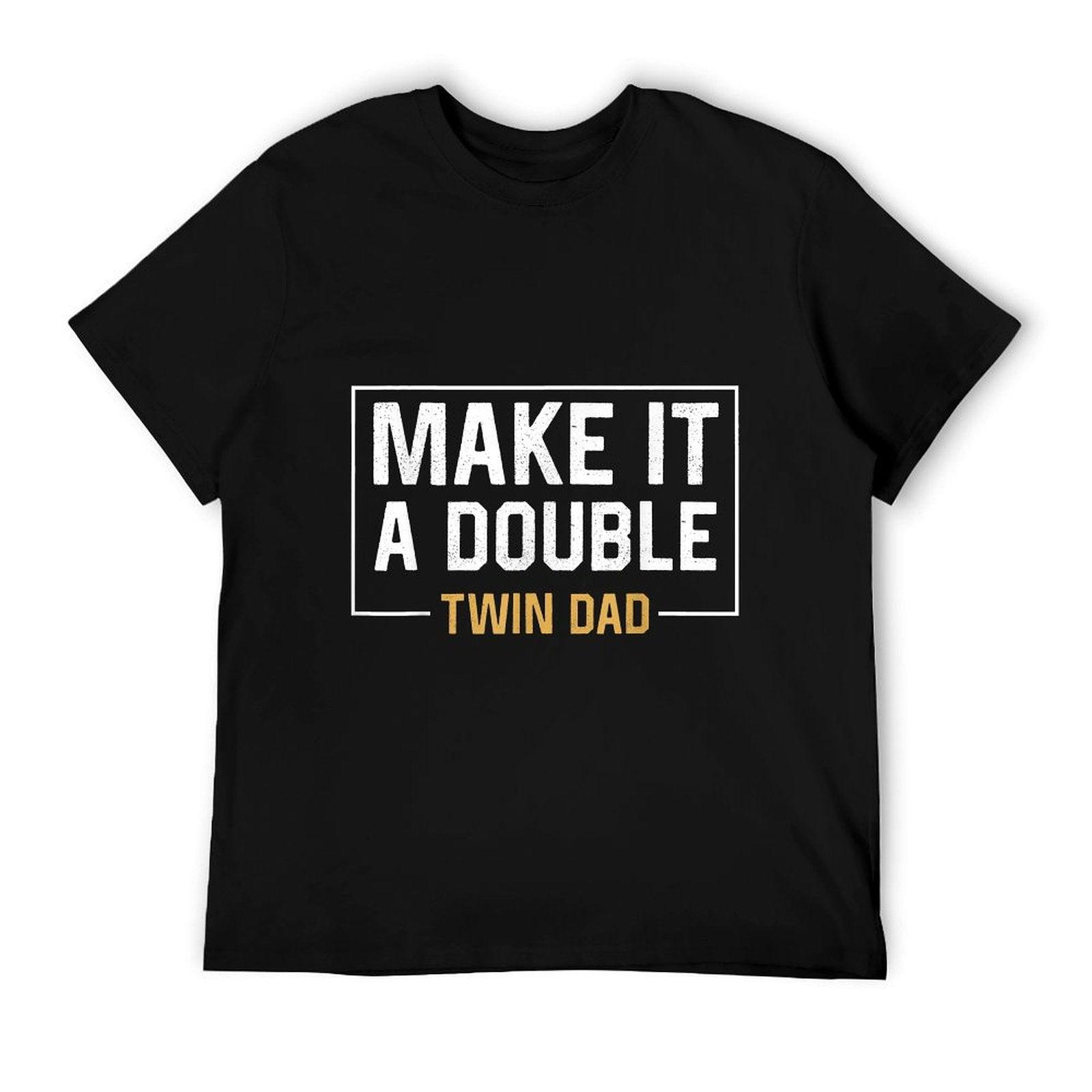 Make It A Double Twin Dad T-shirt Fathers Day Funny T-Shirt