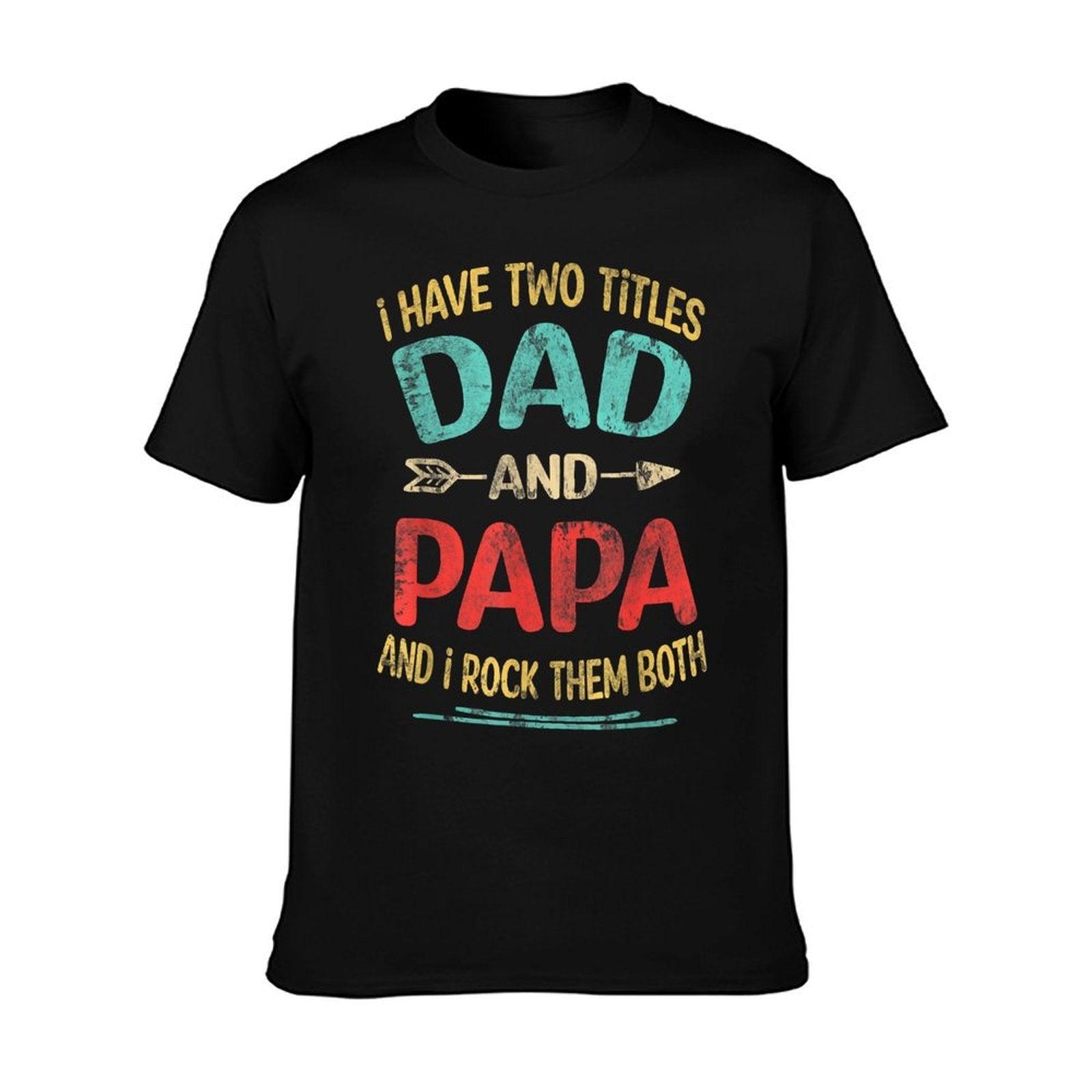 I Have Two Titles Dad And Papa Funny Father's Day Dad Gift T-Shirt