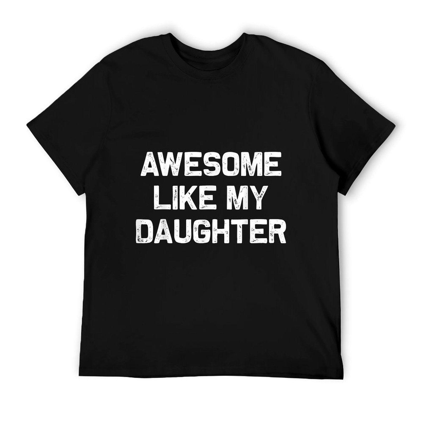 Awesome Like My Daughter Gifts Men Funny Fathers Day Dad T-Shirt