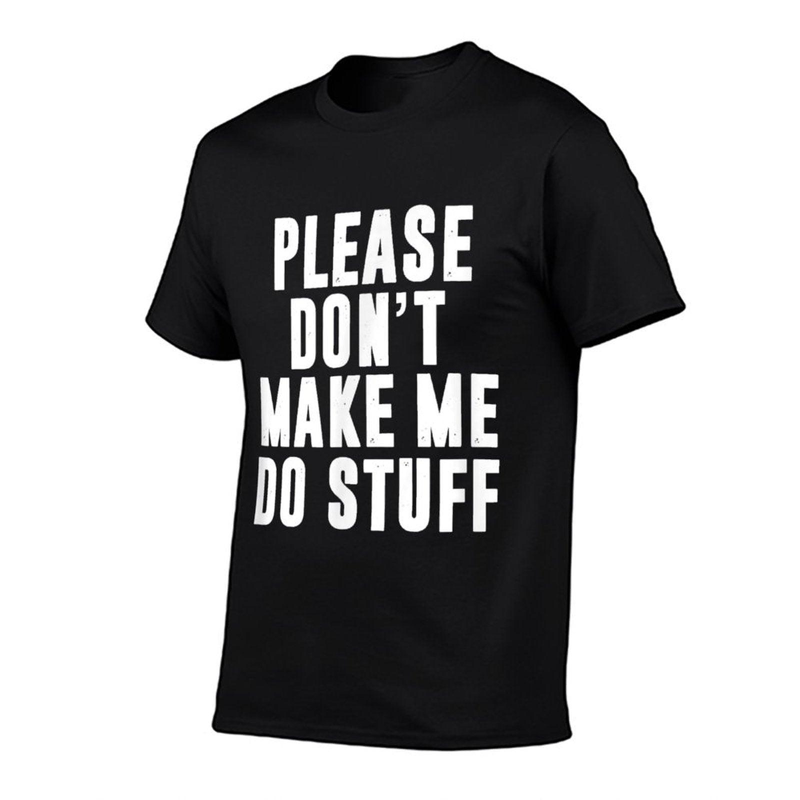Please Don't Make Me Do Stuff For Lazynager T-Shirt
