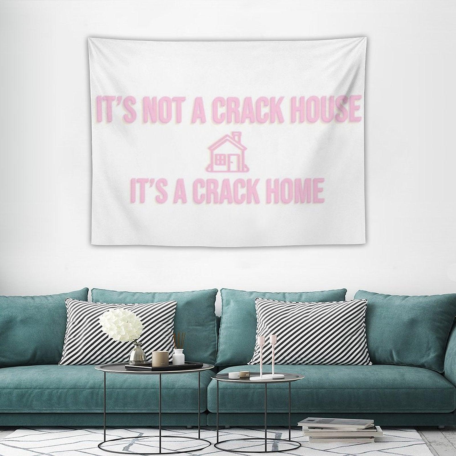 It's Not A Crack House Its A Crack Home Tapestry