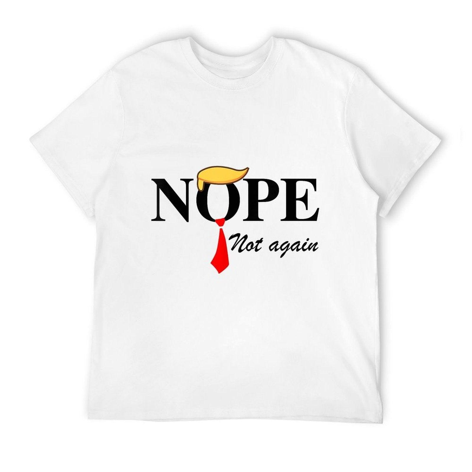 Nope Not Again Funny Trump Apparel Nope Not Again Trump  Tagless Design T-Shirt