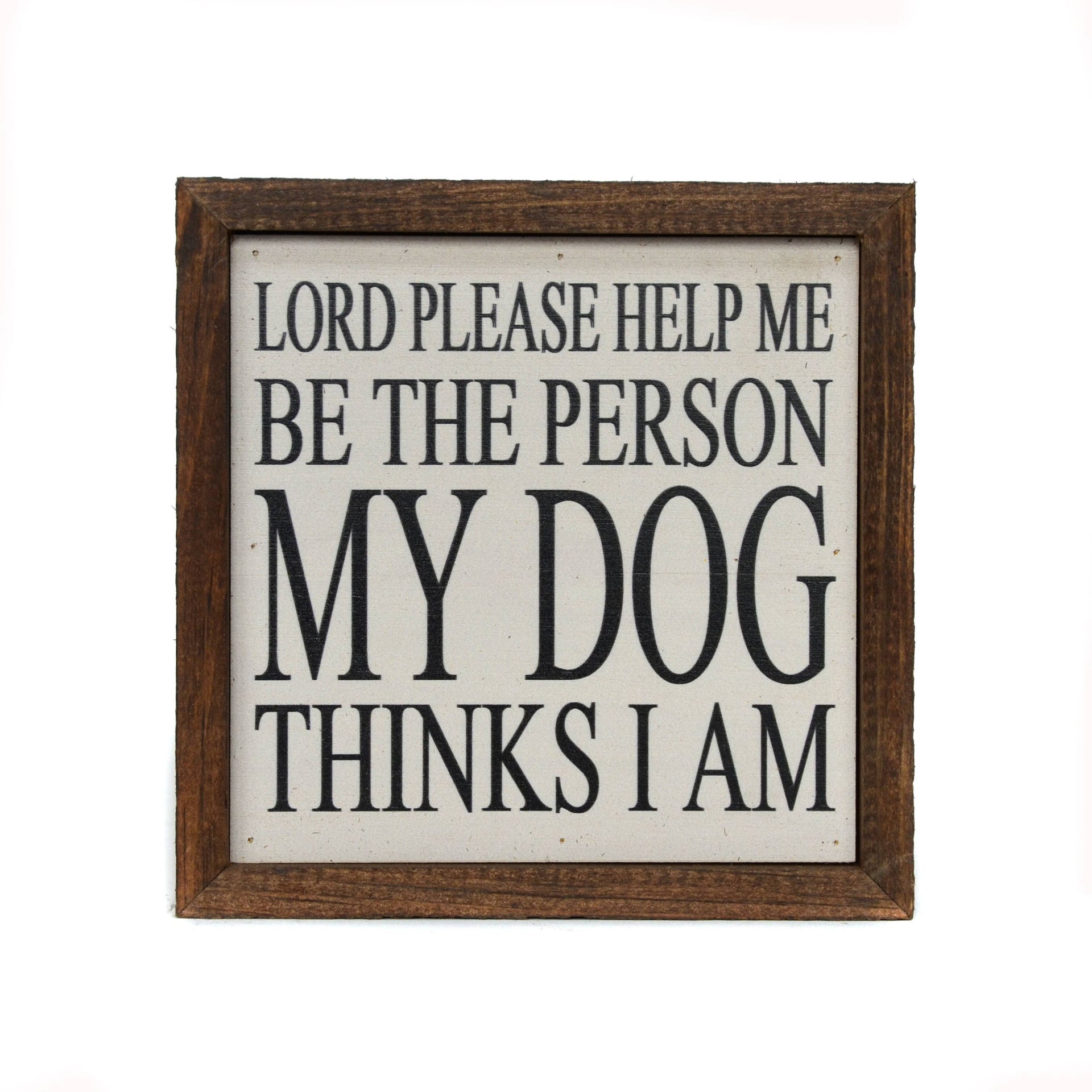 Dog Lover Sign - Rustic Wooden Box Frame Be The Person My Dog Thinks I Am