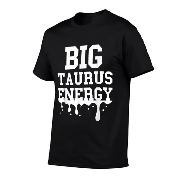 Big Taurus Energy Men Women Zodiac Sign Drip Taurus Birthday T-Shirt