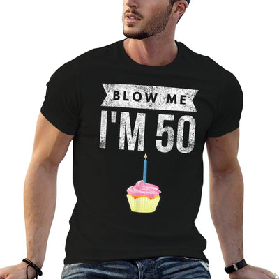 Blow Me I'm 50 Pun Fifty Birthday Gag Gift Saying T-Shirt