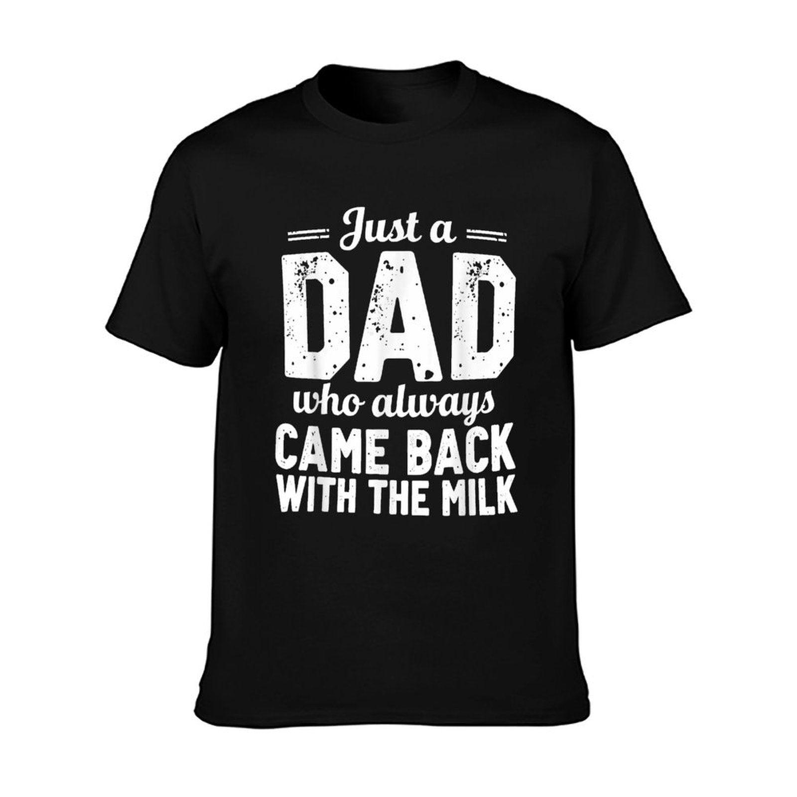Just A Dad Who Always Came Back With The Milk Fathers Day T-Shirt