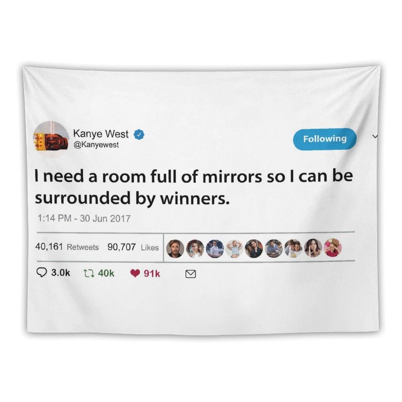 Kanye I Need A Room Full of Mirrors So I Can Be Surrounded by Winners Tapestry