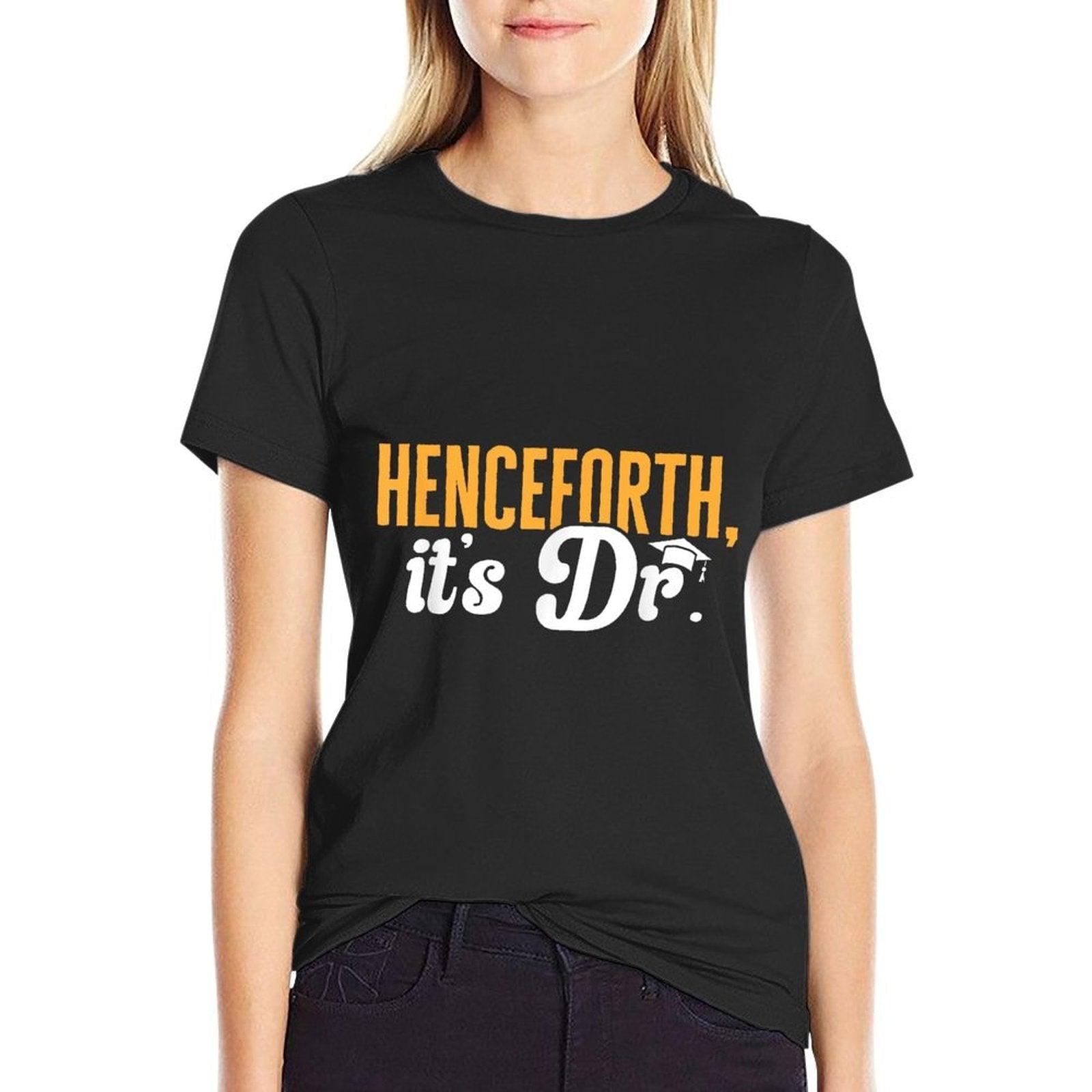PhD Graduate Doctorate Degree Henceforth It's Dr. T-Shirt