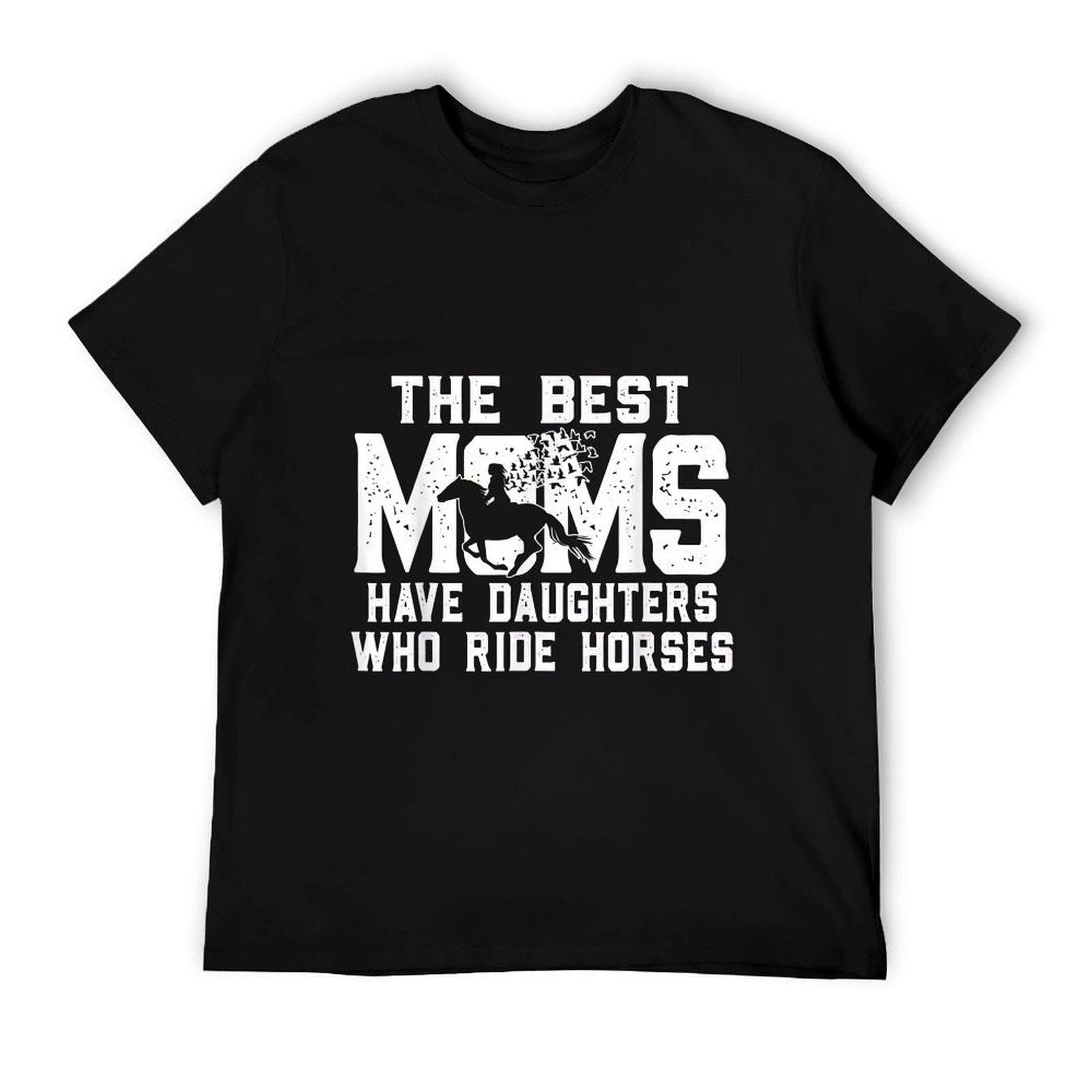 The Best Moms Have Daughters Who Ride Horses Mother's Day T-Shirt