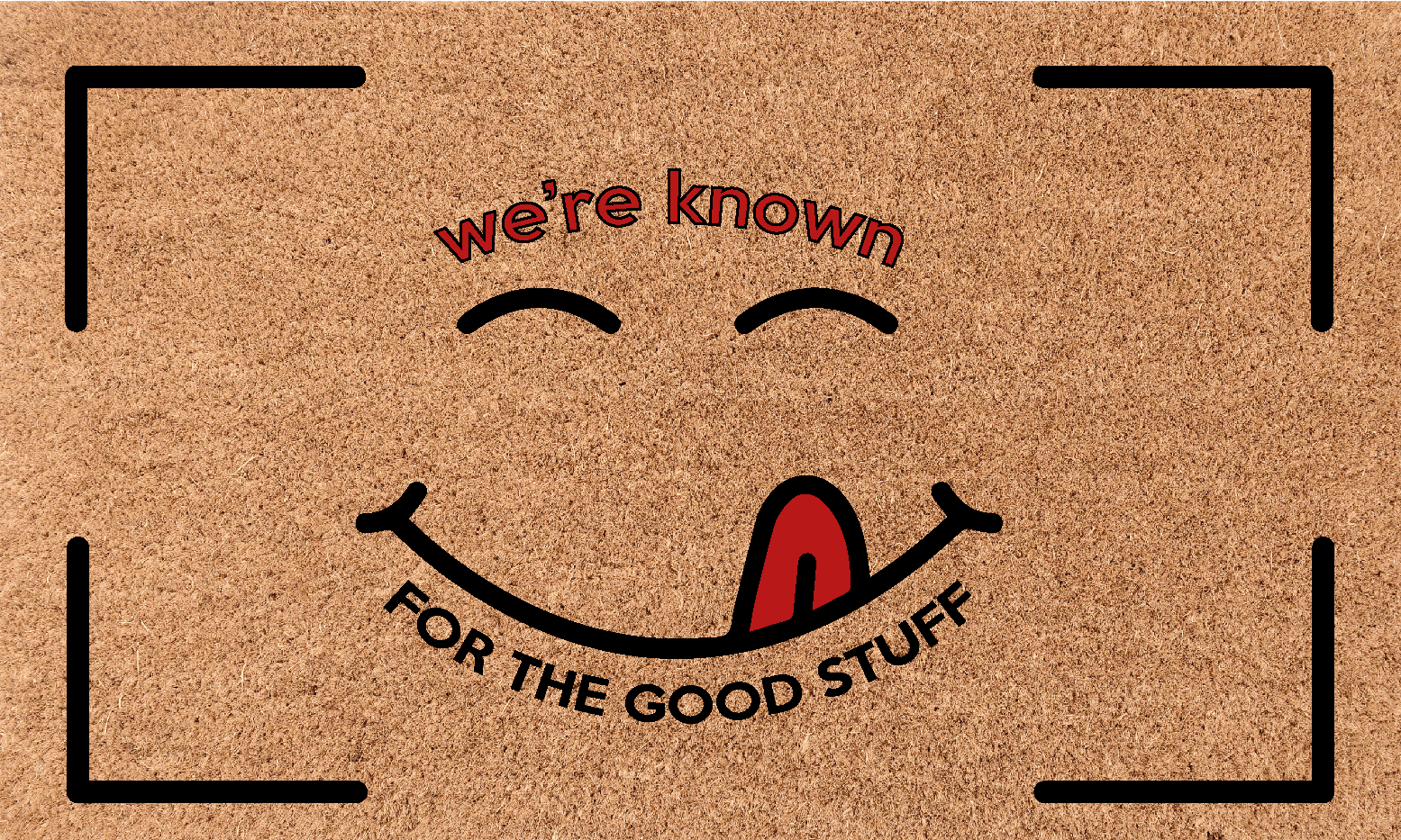 We're known for the good stuff