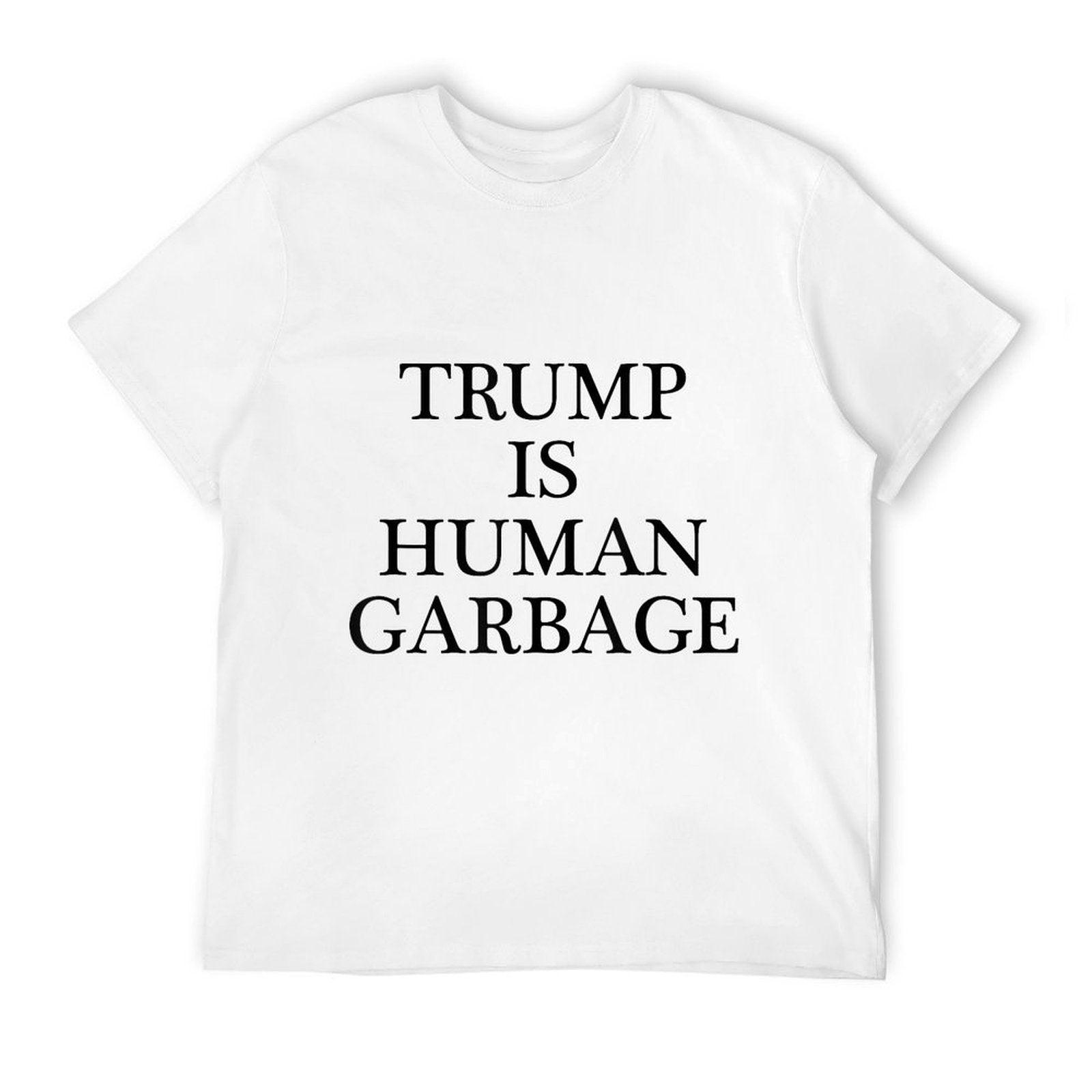 TShirt That Says - TRUMP IS HUMAN GARBAGE  Funny Anti Trump  Affordable Price T-Shirt