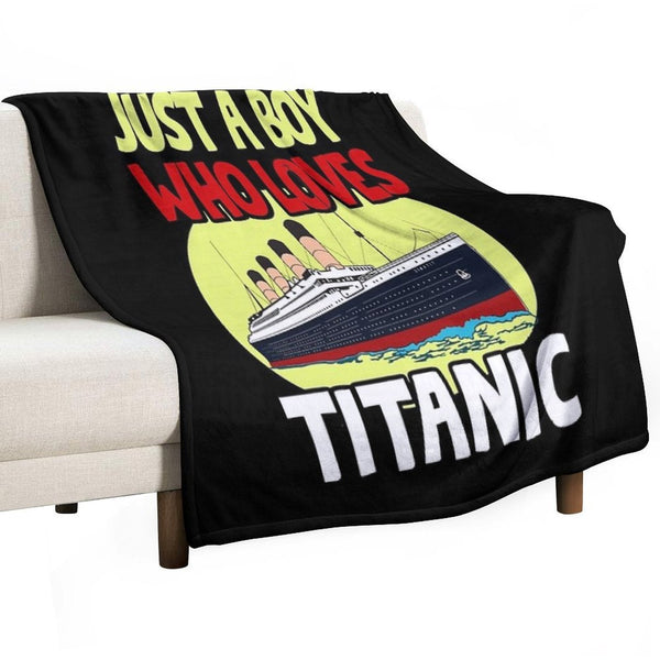 Just A Boy Who Loves Titanic Titanic Ship Lover Boys Kids Easy Care Throw Blanket