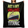 Just A Boy Who Loves Titanic Titanic Ship Lover Boys Kids Easy Care Throw Blanket
