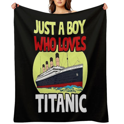 Just A Boy Who Loves Titanic Titanic Ship Lover Boys Kids Easy Care Throw Blanket