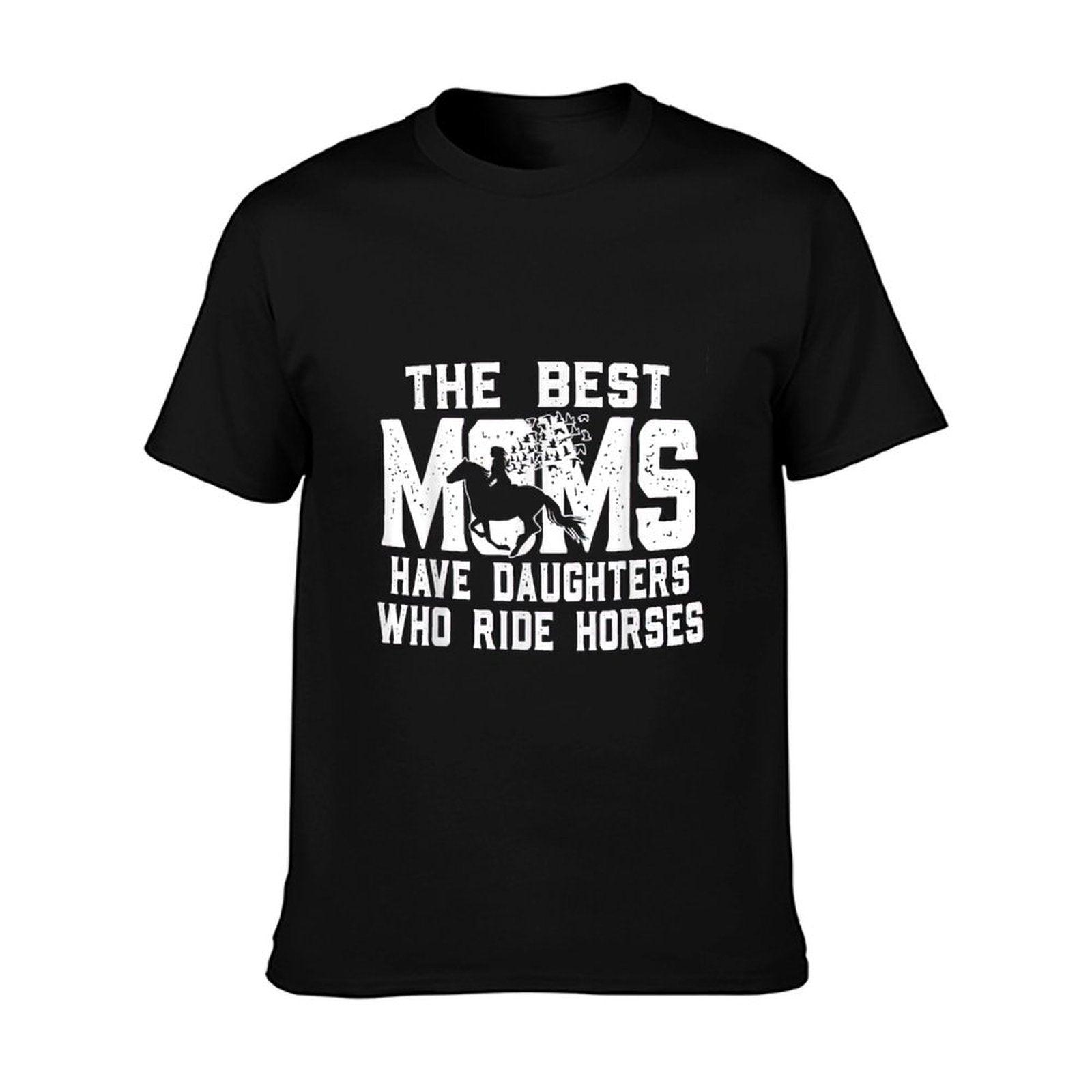 The Best Moms Have Daughters Who Ride Horses Mother's Day T-Shirt