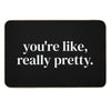You're Like Really Pretty Bath Mat