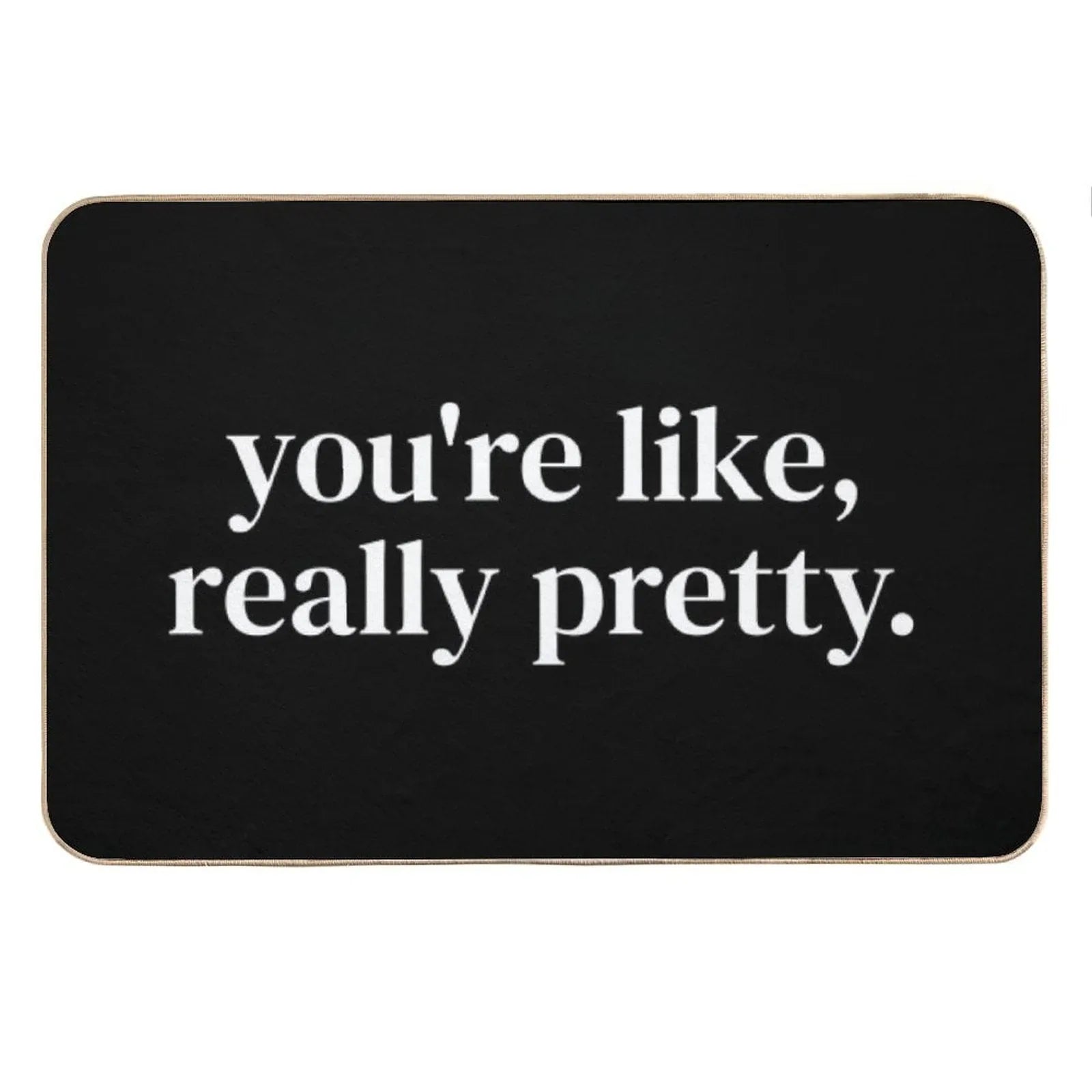You're Like Really Pretty Bath Mat
