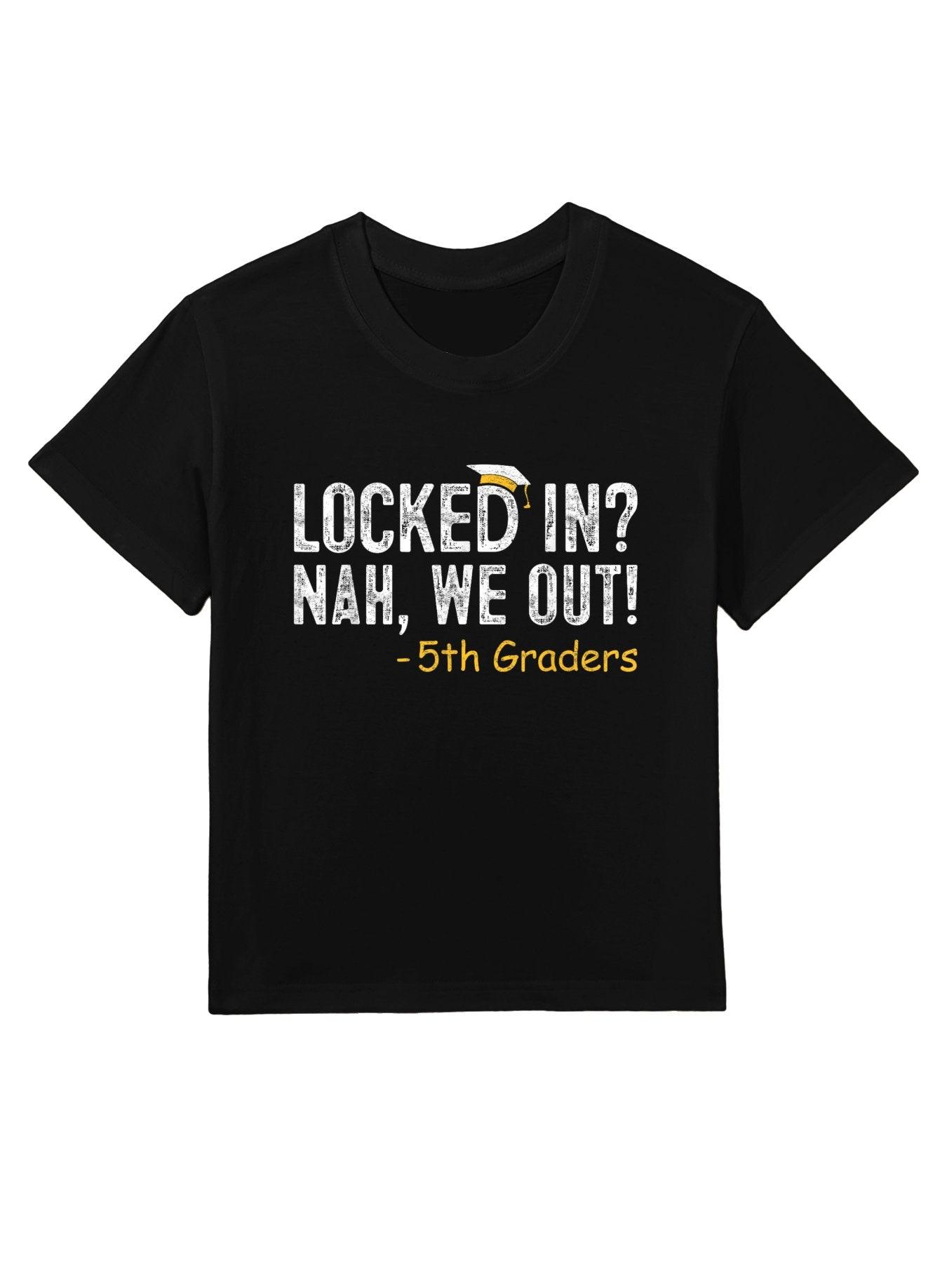 Locked In We Out 5th Grade Graduation Gifts Fifth Graders Kids T-Shirt
