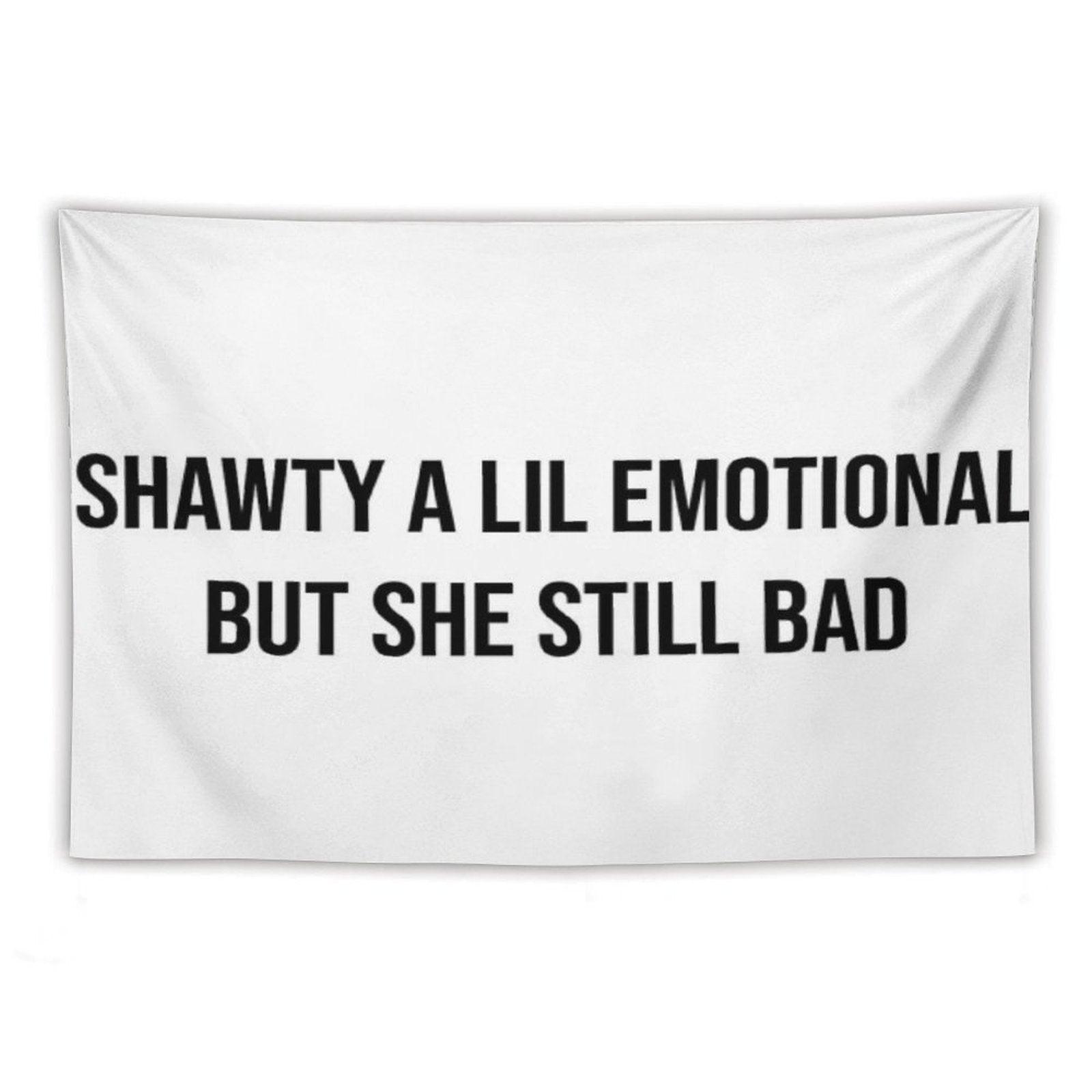 Shawty A Little Emotional Tapestry