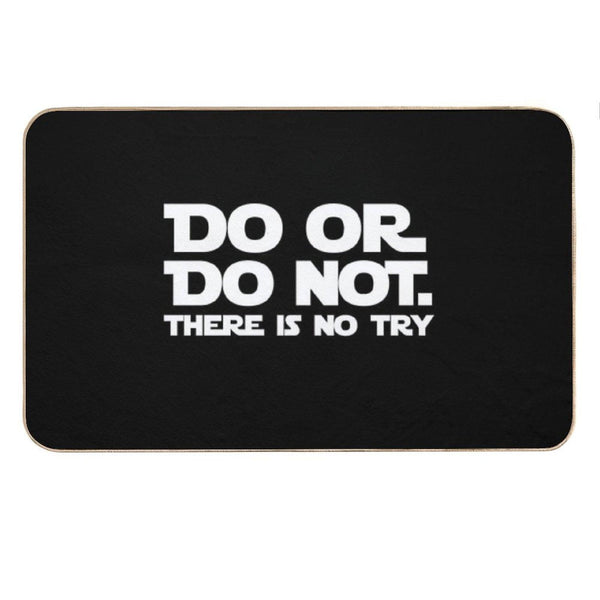 Do Or Do Not There Is No Try Bath Mat