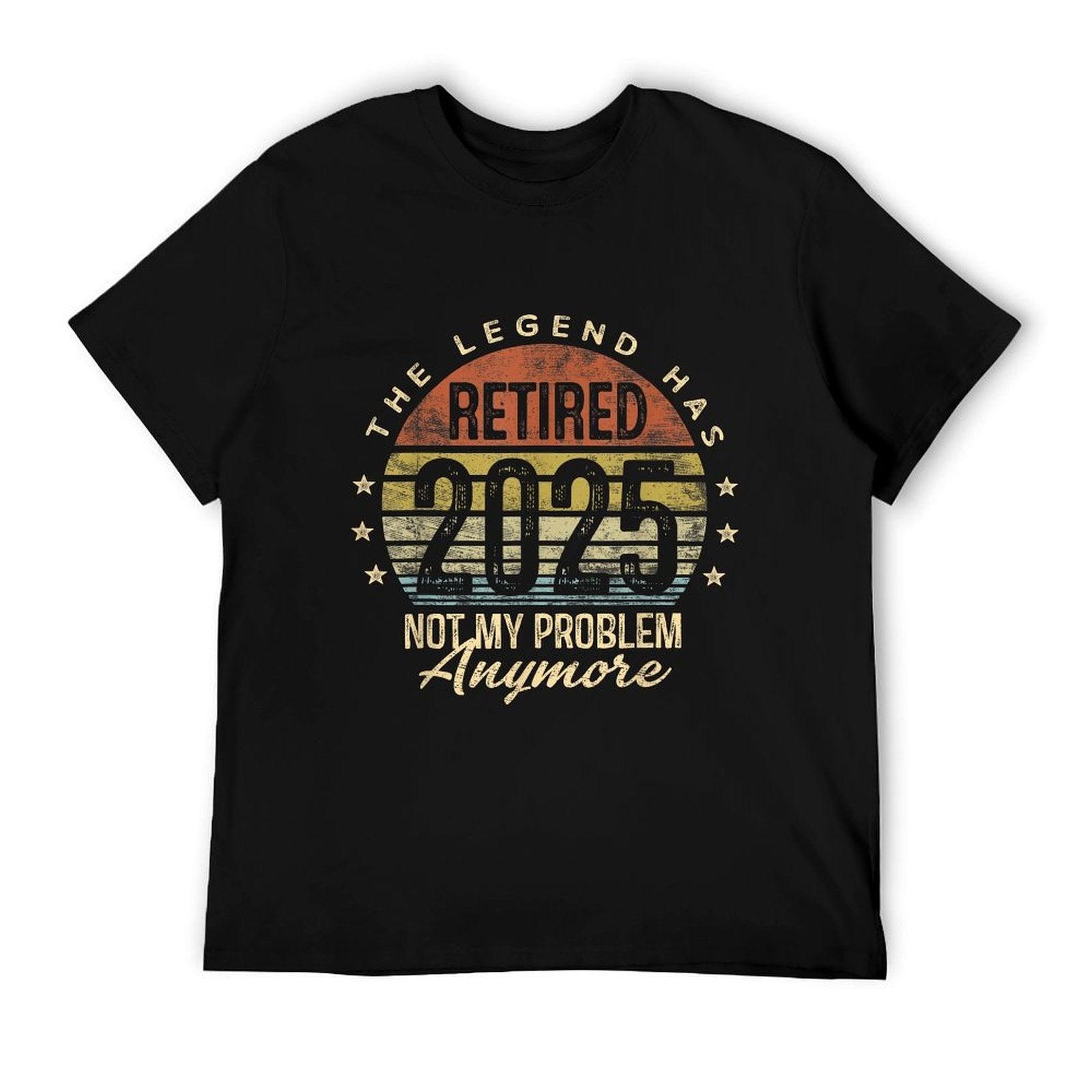 Retired 2025 Not My Problem Anymore Retirement Gifts Men Dad T-Shirt