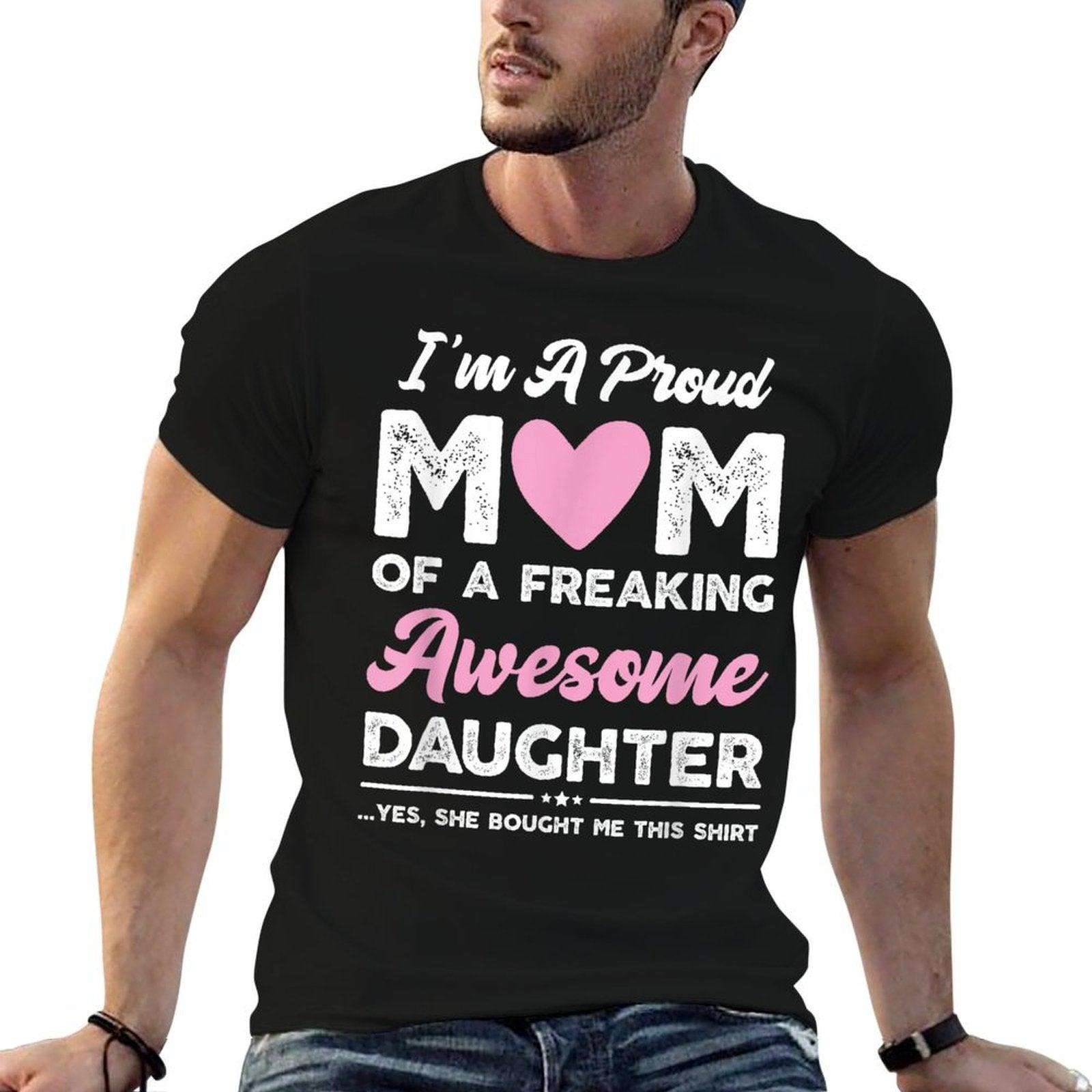 I'm A Proud Mom Gift From Daughter Funny Mothers Day T-Shirt