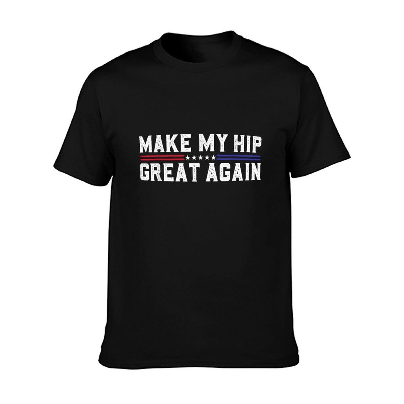 Make My Hip Great Again Funny Broken Hip Surgery Recovery T-Shirt