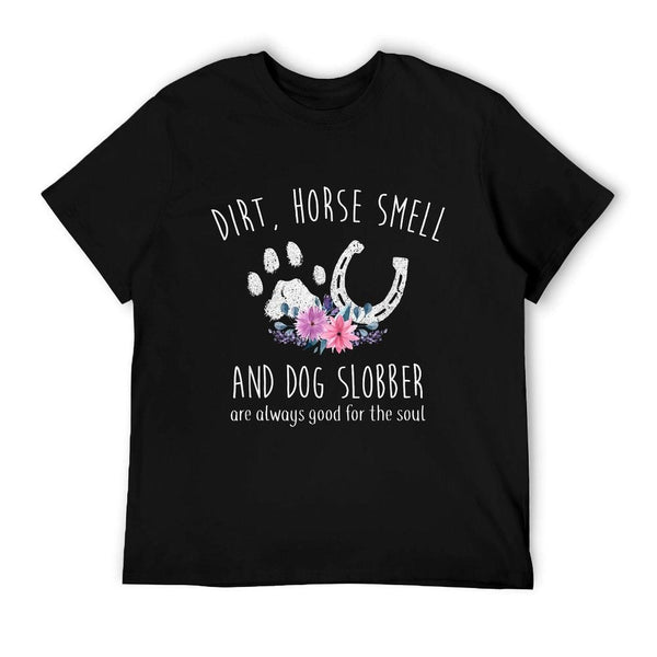 Dirt Horse Smell And Dog Slobber Horse Lover T-Shirt