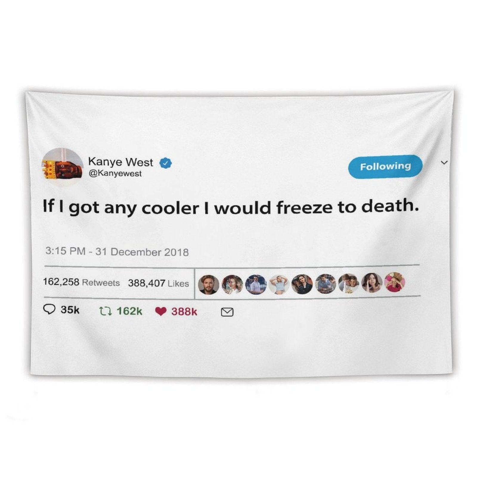 Kanye West Tweet If I Got Any Cooler I Would Freeze to Death Tapestry