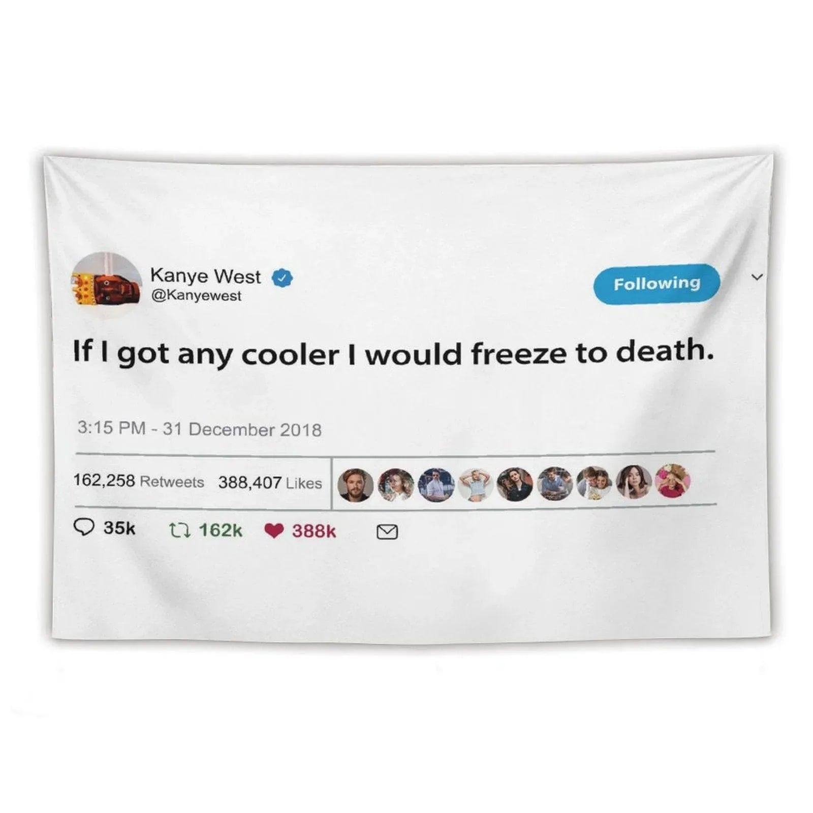 Kanye Tweet If I Got Any Cooler I Would Freeze to Death Tapestry
