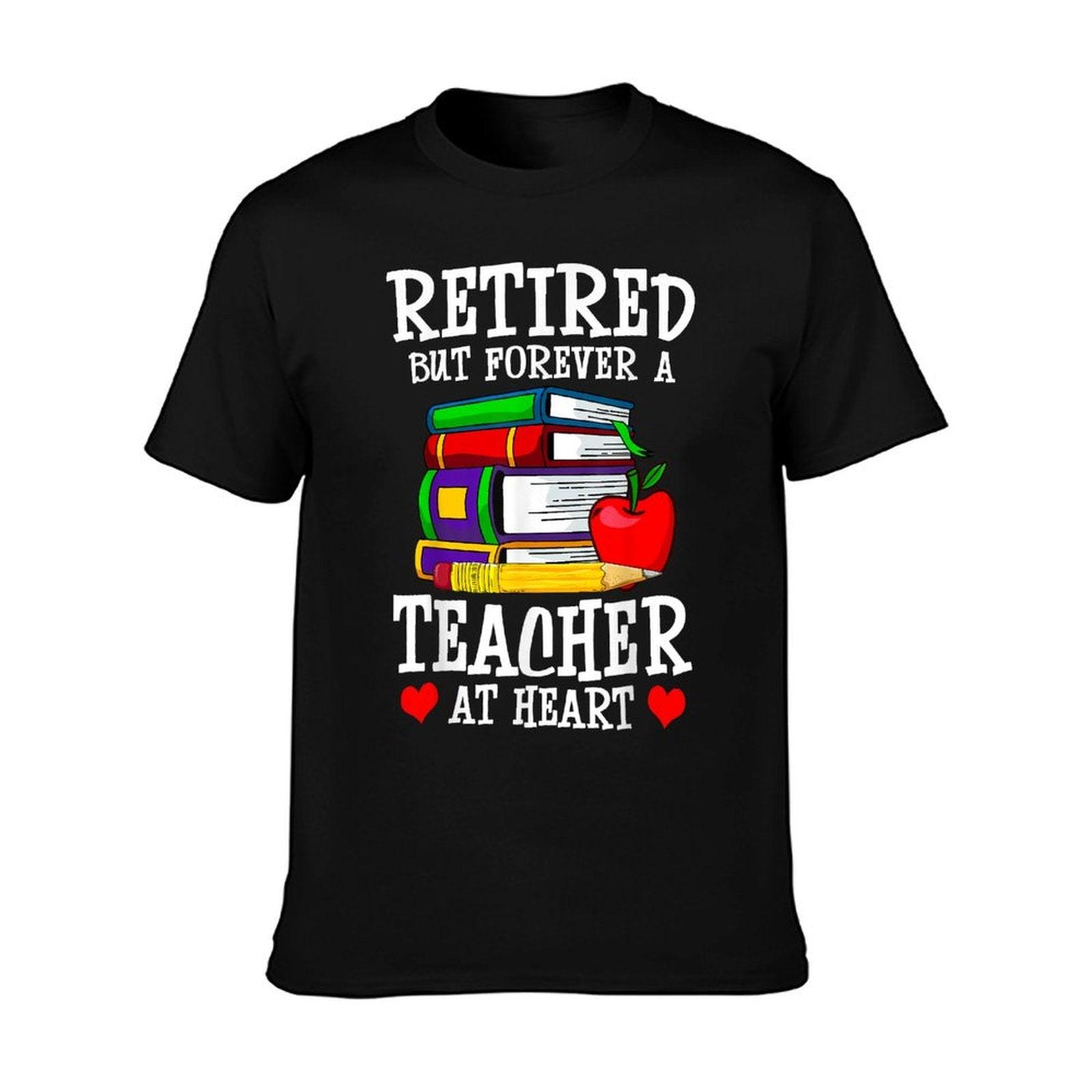 Retired But Forever A Teacher at Heart - Teacher Retirement T-Shirt